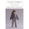 The End of Astronauts: Why Robots Are the Future of Exploration - Hardcover