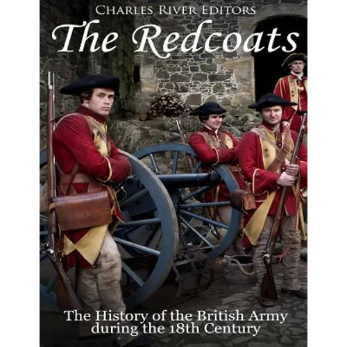The Redcoats: The History of the British Army in the 18th Century - Paperback