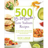 500 15-Minute Low Sodium Recipes: Fast and Flavorful Low-Salt Recipes That Save You Time, Keep You on Track, and Taste Delicious - Paperback