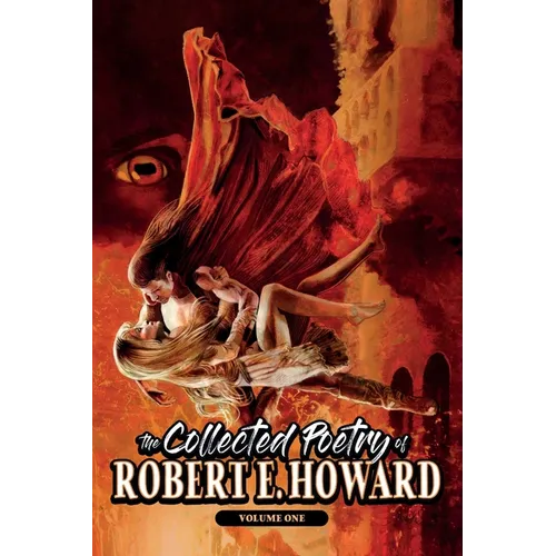 The Collected Poetry of Robert E. Howard, Volume 1 - Paperback
