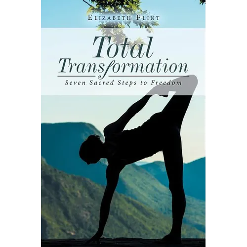 Total Transformation: Seven Sacred Steps to Freedom - Paperback
