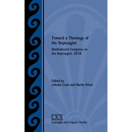 Toward a Theology of the Septuagint: Stellenbosch Congress on the Septuagint, 2018 - Hardcover