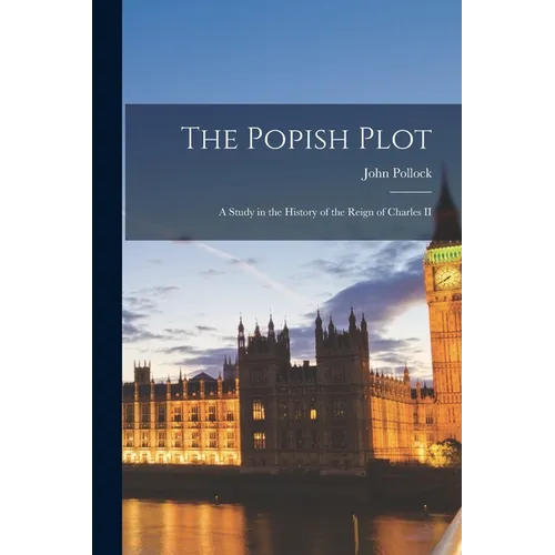 The Popish Plot: A Study in the History of the Reign of Charles II - Paperback