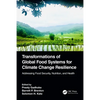 Transformations of Global Food Systems for Climate Change Resilience: Addressing Food Security, Nutrition, and Health - Paperback