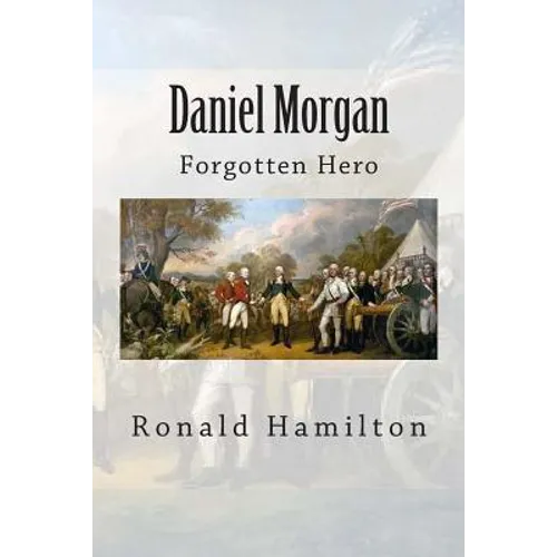 Daniel Morgan: Forgotten Revotutionary Hero - Paperback