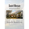 Daniel Morgan: Forgotten Revotutionary Hero - Paperback