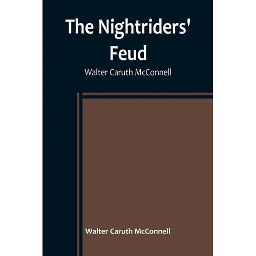 The Nightriders' Feud; Walter Caruth McConnell - Paperback