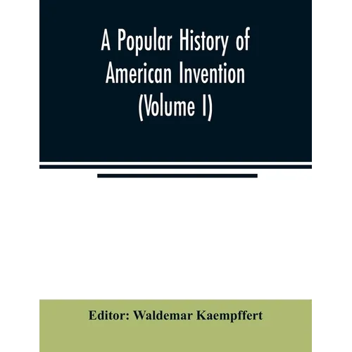 A popular history of American invention (Volume I) - Paperback