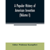 A popular history of American invention (Volume I) - Paperback