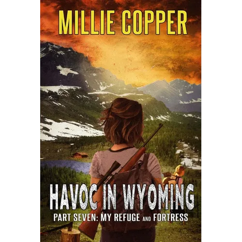 My Refuge and Fortress: Havoc in Wyoming, Part 7 America's New Apocalypse - Paperback