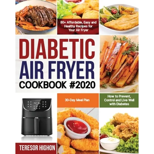 Diabetic Air Fryer Cookbook #2020: 80+ Affordable, Easy and Healthy Recipes for Your Air Fryer How to Prevent, Control and Live Well with Diabetes 30- - Paperback
