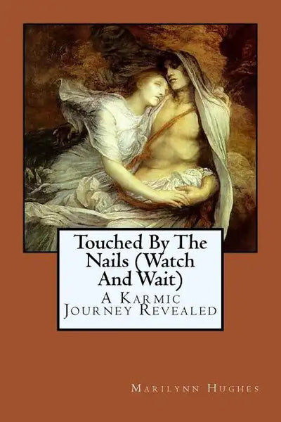 Touched By The Nails (Watch And Wait): A Karmic Journey Revealed - Paperback