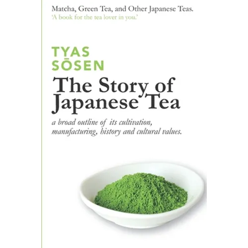 The Story of Japanese Tea: a broad outline of its cultivation, manufacturing, history and cultural values - Paperback