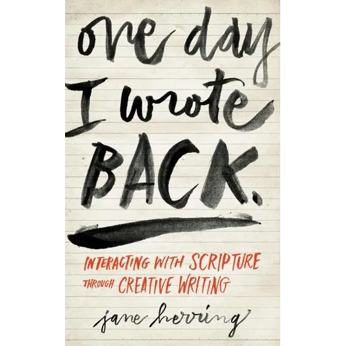 One Day I Wrote Back: Interacting with Scripture Through Creative Writing - Paperback