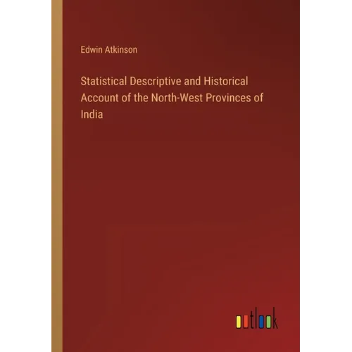 Statistical Descriptive and Historical Account of the North-West Provinces of India - Paperback