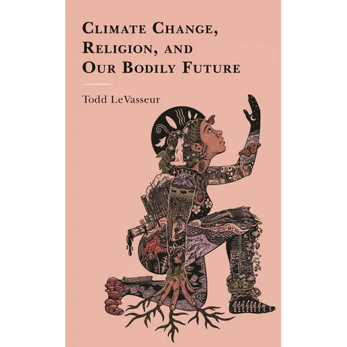 Climate Change, Religion, and Our Bodily Future - Paperback