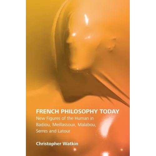 French Philosophy Today: New Figures of the Human in Badiou, Meillassoux, Malabou, Serres and LaTour - Paperback