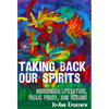 Taking Back Our Spirits: Indigenous Literature, Public Policy, and Healing - Paperback