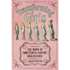 Transforming Girls: The Work of Nineteenth-Century Adolescence - Hardcover