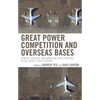 Great Power Competition and Overseas Bases: Chinese, Russian, and American Force Posture in the Twenty-First Century - Hardcover
