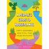 A People's Guide to Houseplants: Thrifty, Sustainable Ways to Fill Your Home with Plants - Paperback