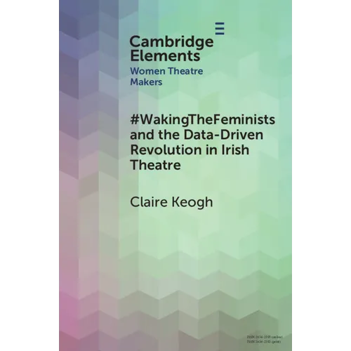 #WakingTheFeminists and the Data-Driven Revolution in Irish Theatre - Paperback