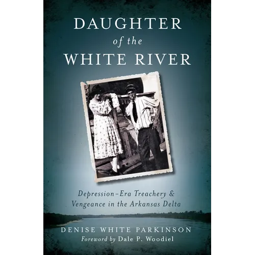 Daughter of the White River: Depression-Era Treachery and Vengeance in the Arkansas Delta - Paperback