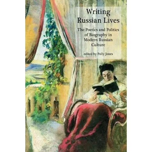 Writing Russian Lives: The Poetics and Politics of Biography in Modern Russian Culture - Paperback