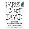 Paris Is Not Dead: Surviving Hypergentrification in the City of Light - Hardcover