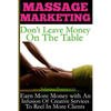 Massage Marketing - Don't Leave Money on the Table: Earn More Money with a Infusion of Creative Services to Reel in More Clients - Paperback