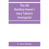 The old bamboo-hewer's story Taketori monogatari: the earliest of the Japanese romances, written in the tenth century - Paperback