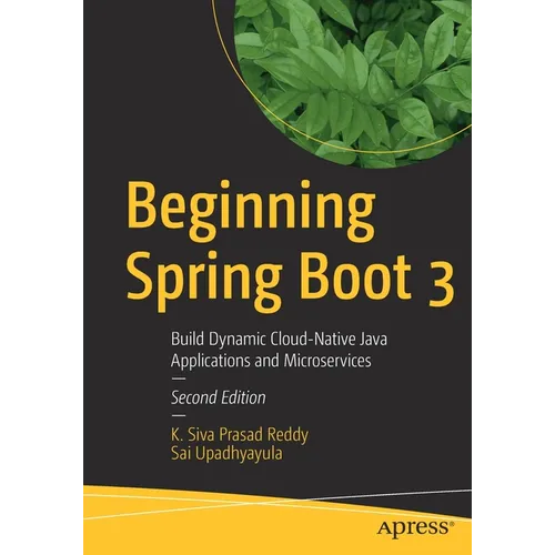 Beginning Spring Boot 3: Build Dynamic Cloud-Native Java Applications and Microservices - Paperback