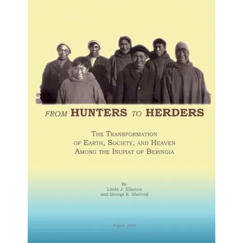 From Hunters to Herders: The Transformation of Earth, Society, and Heaven Among the Inupiat of Beringia - Paperback