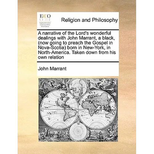 A Narrative of the Lord's Wonderful Dealings with John Marrant, a Black, (Now Going to Preach the Gospel in Nova-Scotia) Born in New-York, in North-Am - Paperback
