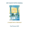 My Days with Emma: A Soulful Path to Elderhood - Paperback
