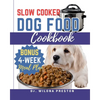 Slow Cooker Dog Food Cookbook: Easy Homemade Healthy, Vet-Approved Dog Recipes in Your Crock-Pot 4-Week Meal Plan Included for Your Furry Friend - Paperback