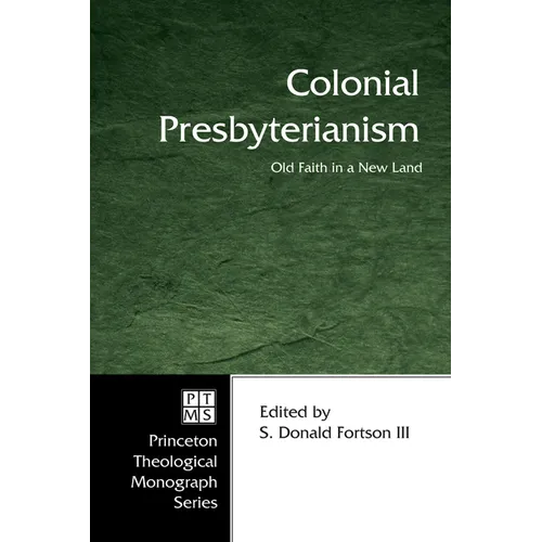 Colonial Presbyterianism: Old Faith in a New Land - Hardcover
