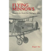 Flying Minnows: Memoirs of a World War One fighter pilot, from training in Canada to the Front Line, 1917 - 1918 - Paperback
