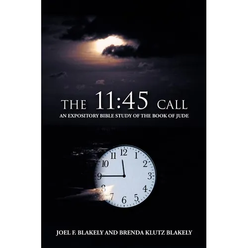 The 11: 45 Call: An Expository Bible Study of the Book of Jude - Paperback