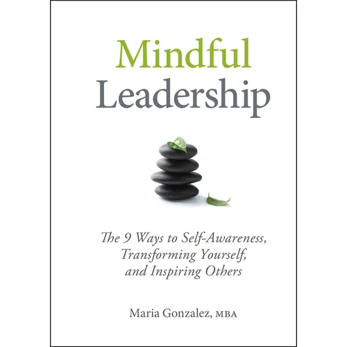 Mindful Leadership: The 9 Ways to Self-Awareness, Transforming Yourself, and Inspiring Others - Hardcover