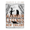 The Algonquin Legends of New England: Myths and Folk Lore of the Micmac, Passamaquoddy, and Penobscot Tribes - Paperback