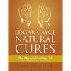 Edgar Cayce Natural Cures: The Miracle Healing Oil Called "Palma Christi" - The Hand of Christ - Paperback
