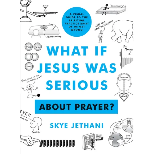 What If Jesus Was Serious about Prayer?: A Visual Guide to the Spiritual Practice Most of Us Get Wrong - Paperback
