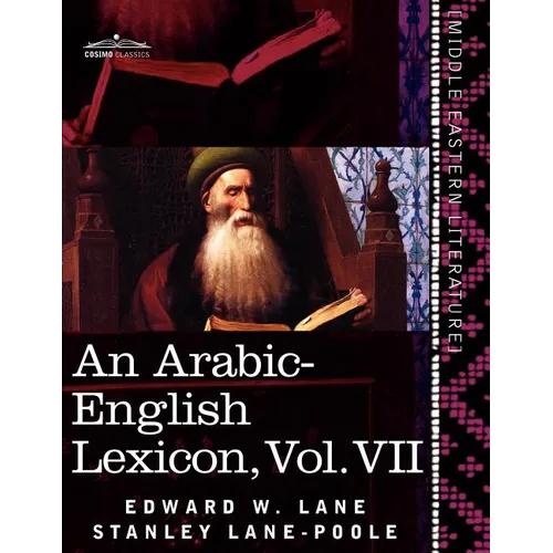 An Arabic-English Lexicon (in Eight Volumes), Vol. VII: Derived from the Best and the Most Copious Eastern Sources - Paperback