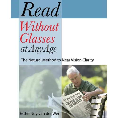 Read Without Glasses at Any Age: The Natural Method to Near Vision Clarity - Paperback