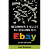 Beginner's Guide To Selling On eBay 2024 Edition - Paperback