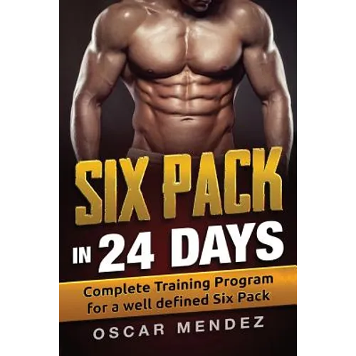 Six Pack in 24 days: Complete Training Program for a well defined Six Pack - Paperback