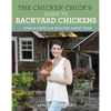 The Chicken Chick's Guide to Backyard Chickens: Simple Steps for Healthy, Happy Hens - Paperback