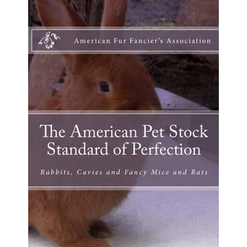 The American Pet Stock Standard of Perfection: Rabbits, Cavies and Fancy Mice and Rats - Paperback