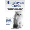 Himalayan Cats, The Complete Owners Guide to Himalayan Cats and Kittens Including Buying, Daily Care, Personality, Temperament, Health, Diet and Breed - Paperback